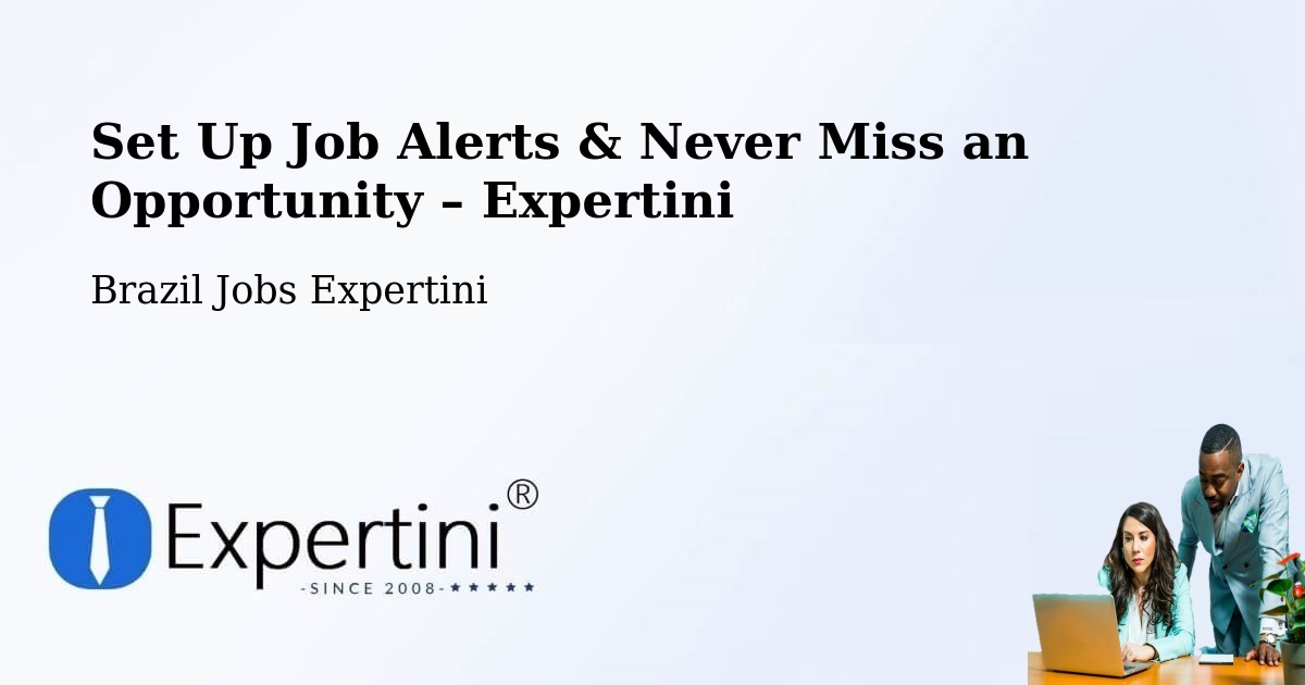 Job Alerts Guide – Get Notified About New Jobs in São Fernando - São Fernando, Brazil Jobs Expertini